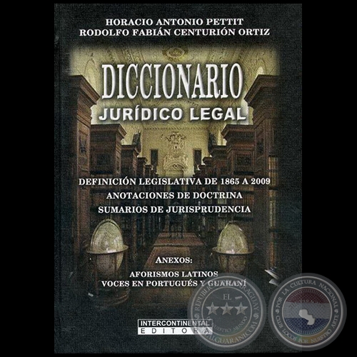 DICCIONARIO JURDICO LEGAL - Autores: RODOLFO FABIN CENTURIN ORTZ / HORACIO ANTONIO PETTIT - Ao 2010